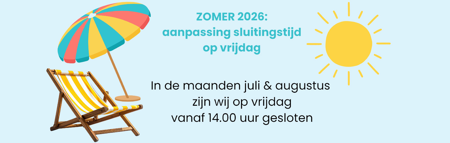 in de maanden juli & augustus op vrijdag vanf 14.00 gesloten